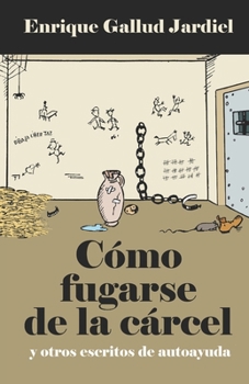 Paperback Cómo fugarse de la cárcel y otros escritos de autoayuda [Spanish] Book