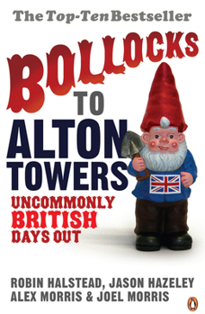 Paperback Bollocks to Alton Towers: Uncommonly British Days Out Book