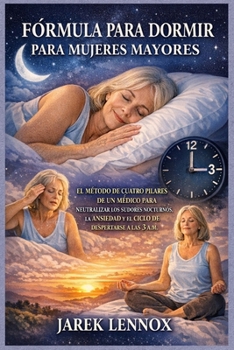 FÓRMULA PARA DORMIR PARA MUJERES MAYORES: El método de cuatro pilares de un médico para neutralizar los sudores nocturnos, la ansiedad y el ciclo de despertarse a las 3 a. m. (Spanish Edition)