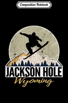 Composition Notebook: Jackson Hole Wyoming Snowboarding Retro Mountain Vacation Journal/Notebook Blank Lined Ruled 6x9 100 Pages
