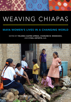 Paperback Weaving Chiapas: Maya Women's Lives in a Changing World Book