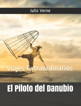 Paperback El Piloto del Danubio: Viajes Extraordinarios [Spanish] Book