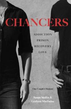 Hardcover Chancers: Addiction, Prison, Recovery, Love: One Couple's Memoir Book