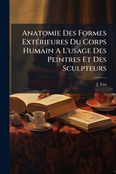 Paperback Anatomie Des Formes Extérieures Du Corps Humain A L'usage Des Peintres Et Des Sculpteurs [French] Book