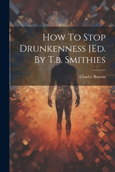 Paperback How To Stop Drunkenness [ed. By T.b. Smithies Book