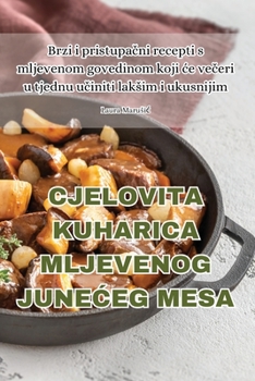 Cjelovita Kuharica Mljevenog JuneCeg Mesa (Croatian Edition)