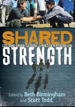 Paperback Shared Strength: Exploring Cross-Cultural Christian Partnerships Book