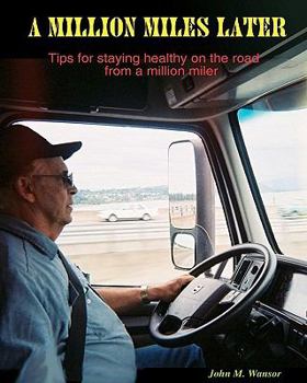 Paperback A million Miles Later: Tips for staying healthy on the road from a million miler. Book
