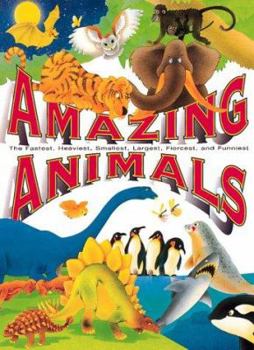 Hardcover Amazing Animals: The Fastest, Heaviest, Smallest, Largest, Fiercest, and Funniest Book
