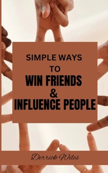 SIMPLE WAYS TO WIN FRIENDS & INFLUENCE PEOPLE
