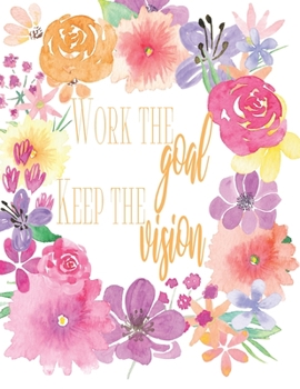 Paperback Work The Goal Keep The Vision: Daily, Weekly And Monthly Productivity Planner - 4 Months - Goal Setting Book
