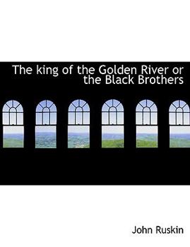 The King of the Golden River or the Black Brothers