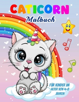 Paperback Caticorn Malbuch: F?r Kinder im Alter von 4-8 Jahren, 45 einzigartige Illustrationen zum Ausmalen, perfektes Katzenbuch f?r Kinder, Jung [German] Book