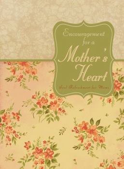 Hardcover Encouragement for a Mother's Heart: Inspirational Refreshment Just for Moms Book