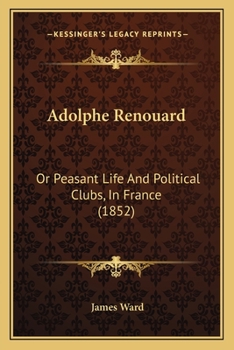 Paperback Adolphe Renouard: Or Peasant Life And Political Clubs, In France (1852) Book