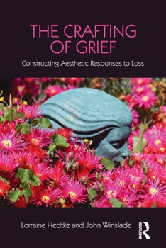 Paperback The Crafting of Grief: Constructing Aesthetic Responses to Loss Book