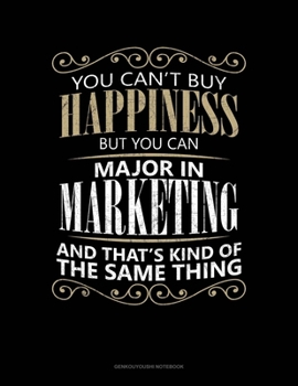 You Can't Buy Happiness But You Can Major In Marketing And That's Kind Of The Same Thing: Genkouyoushi Notebook