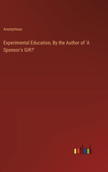 Hardcover Experimental Education, By the Author of 'A Sponsor's Gift?' Book