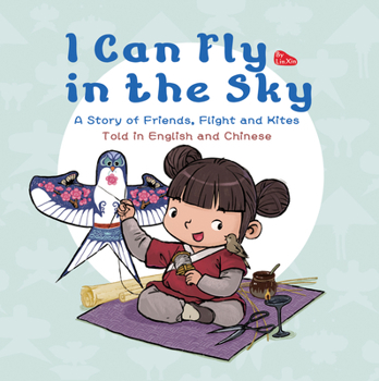 Hardcover I Can Fly in the Sky: A Story of Friends, Flight and Kites - Told in English and Chinese Book