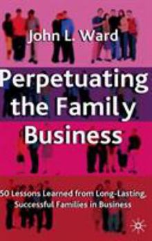 Hardcover Perpetuating the Family Business: 50 Lessons Learned from Long Lasting, Successful Families in Business Book