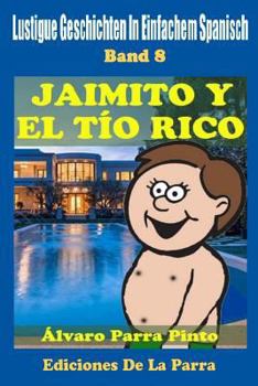 Paperback Lustige Geschichten in Einfachem Spanisch 8: Jaimito y el Tío Rico [Spanish] Book