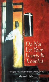 Paperback Do Not Let Your Hearts Be Troubled: Thoughts on Ministry to the Terminally Ill Book