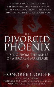 Paperback The Divorced Phoenix: Rising From the Ashes of a Broken Marriage Book