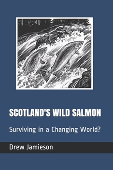 Paperback Scotland's Wild Salmon: Surviving in a Changing World? Book