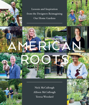 Hardcover American Roots: Lessons and Inspiration from the Designers Reimagining Our Home Gardens Book