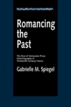 Paperback Romancing the Past: The Rise of Vernacular Prose Historiography in Thirteenth-Century France Book
