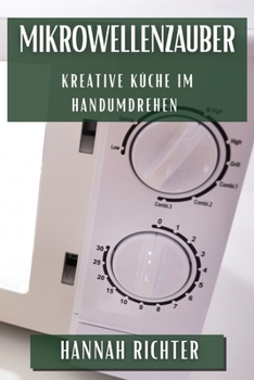 Paperback Mikrowellenzauber: Kreative Küche im Handumdrehen [German] Book
