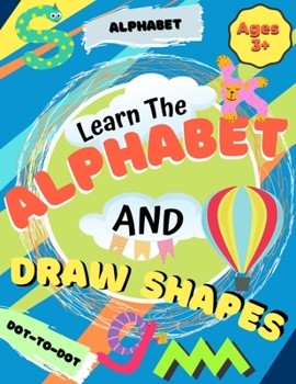 Paperback Learn the Alphabet and Draw Shapes: Children's Activity Book: Shapes, Lines and Letters Ages 3+: A Beginner Kids Tracing and Writing Practice Workbook Book