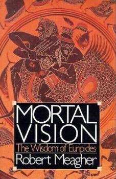 Hardcover Mortal Vision: The Wisdom of Euripides Book