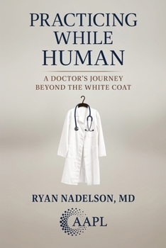 Paperback Practicing While Human: A Doctor's Journey Beyond the White Coat Book
