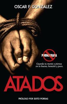 Atados : Guarda Tu Mente y Piensa en lo Bueno, Honesto y Puro