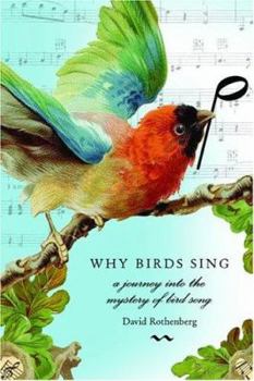 Hardcover Why Birds Sing: A Journey Into the Mystery of Bird Song Book