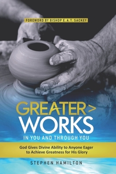 Paperback Greater Works in You and Through You: God Gives Divine Ability to Anyone Eager to Achieve Greatness for His Glory Book