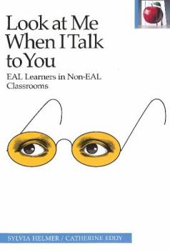 Hardcover Look at Me When I Talk to You: Eal Learners in Non-Eal Classrooms Book