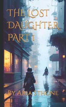 Paperback The Lost Daughter Part 1: Short story by Aria Sthone Book
