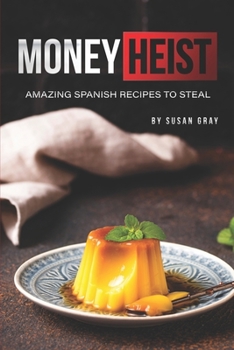 Paperback Money Heist: Amazing Spanish Recipes to Steal Book
