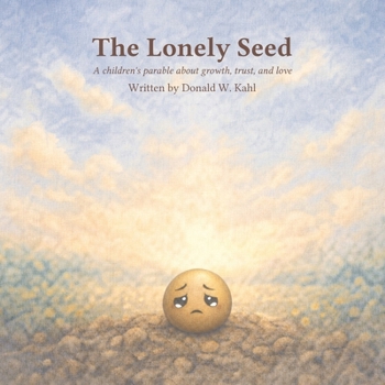 Paperback The Lonely Seed: A children's parable about growth, trust, and love Book