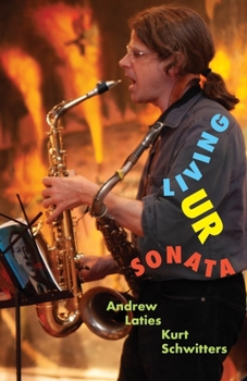 Paperback Living Ur Sonata: Conjuring Kurt Schwitters to Transcend Authority and Seize the Hour Book