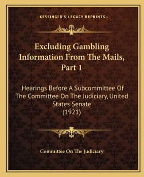 Excluding Gambling Information From The Mails, Part 1: Hearings Before A Subcommittee Of The Committee On The Judiciary, United States Senate