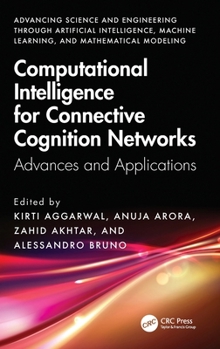 Computational Intelligence for Connective Cognition Networks: Advances, and Applications (Advancing Science and Engineering through Artificial ... Machine Learning, and Mathematical Modeling)