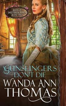 Gunslingers Don't Die - Book #2 of the Brides of Sweet Creek Ranch