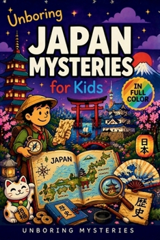 Unboring Japan Mysteries for Kids: Funny, Fascinating Guide to the Most Baffling Japan Mysteries, Strange Legends, and Unsolved History (Earth's Greatest Mysteries for Kids)