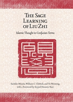 Hardcover The Sage Learning of Liu Zhi: Islamic Thought in Confucian Terms Book