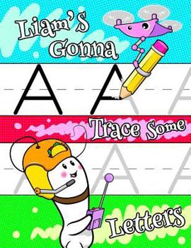 Paperback Liam's Gonna Trace Some Letters: Personalized Book with Child's Name for Boys, Letter Tracing Workbook, 52 Sheets of Practice Paper for Kids to Learn Book