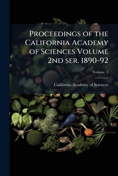 Paperback Proceedings of the California Academy of Sciences Volume 2nd ser. 1890-92; Volume 3 Book