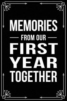 MEMORIES FROM OUR FIRST YEAR TOGETHER: Funny Relationship, Anniversary, Valentines Day, Birthday, Break Up, Gag Gift for men, women, boyfriend, girlfriend, or coworker.
